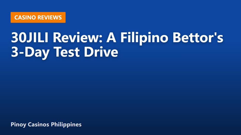 30JILI Review: A Filipino Bettor's 3‑Day Test Drive