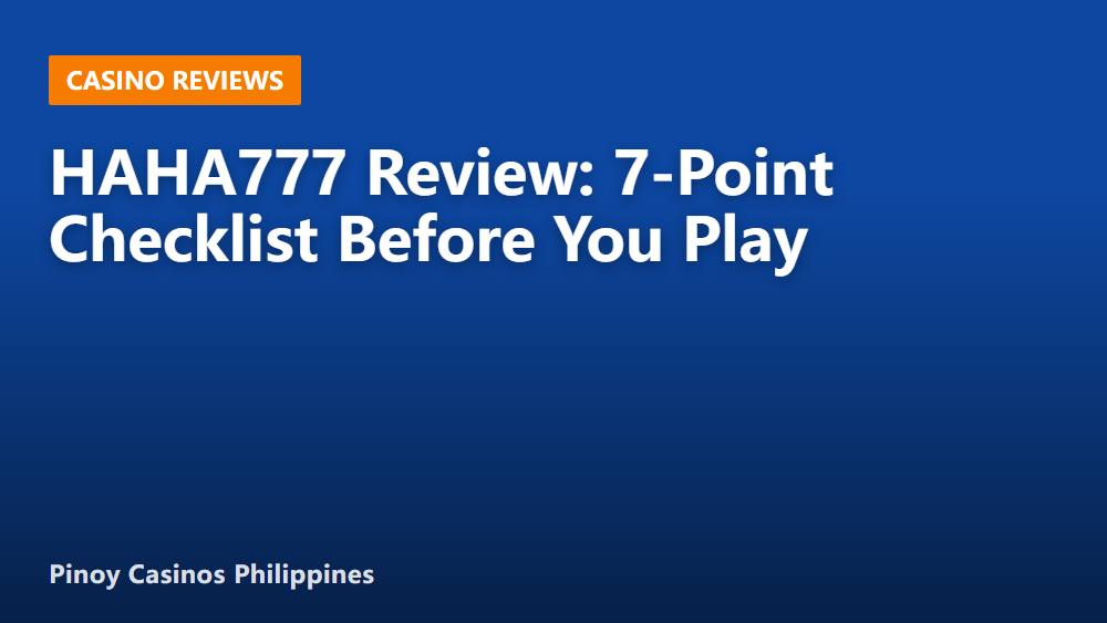 HAHA777 Review: 7-Point Checklist Before You Play