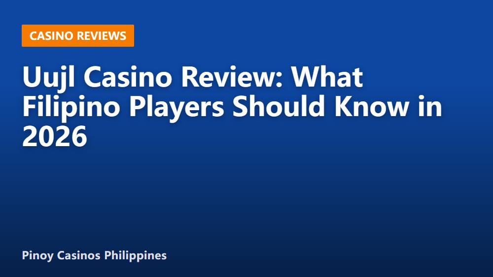 Uujl Casino Review: What Filipino Players Should Know in 2026