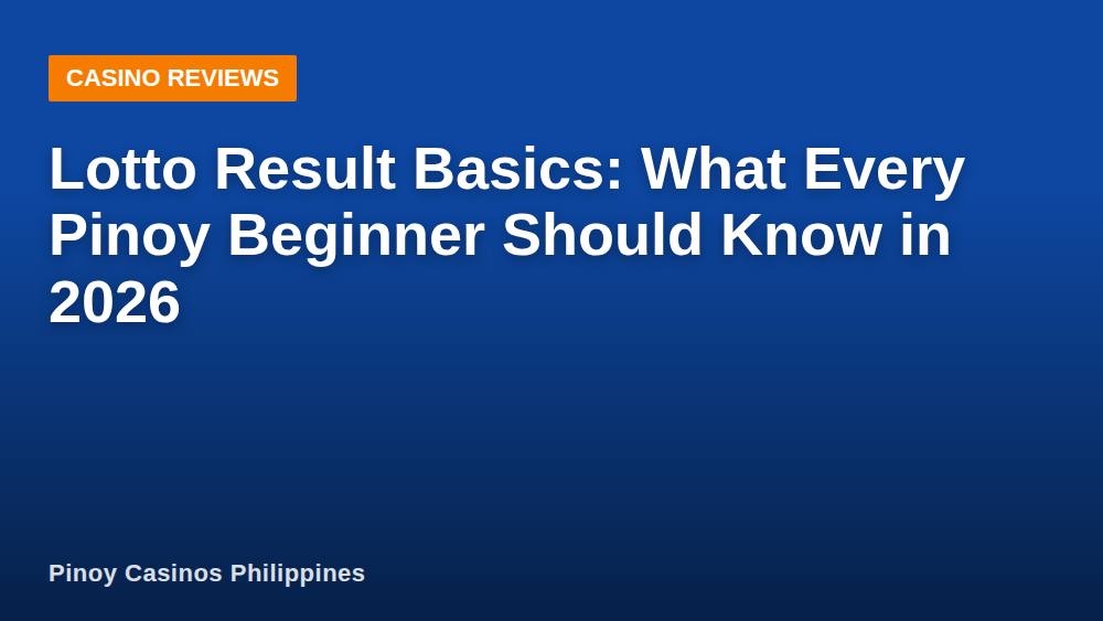 Lotto Result Basics: What Every Pinoy Beginner Should Know in 2026