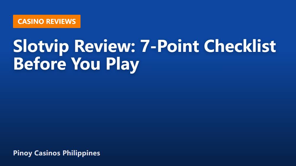 Slotvip Review: 7-Point Checklist Before You Play