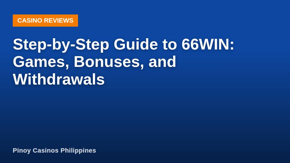 Step-by-Step Guide to 66WIN: Games, Bonuses, and Withdrawals